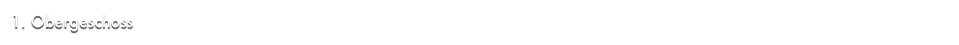 1. Obergeschoss                                                                                                                                                         Zurück