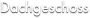 Dachgeschoss
